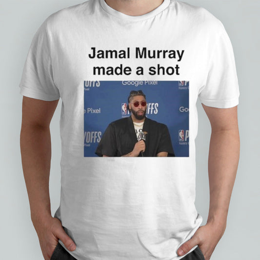 Jamal Murray Made A Shot shirts