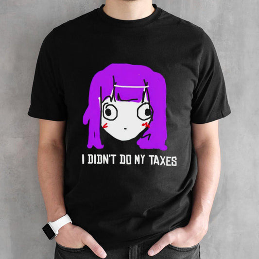 Jusagi Chan I didnâ€™t do my Taxes shirt