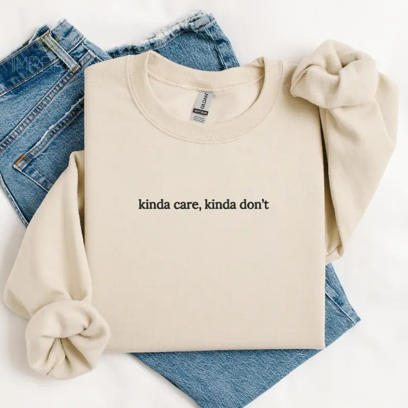 Kinda Care, Kinda Don't Embroidered Sweatshirt, Funny Sweatshirt, Sarcastic Sweater, Comfort Colors Embroidered T-Shirt, EMB
