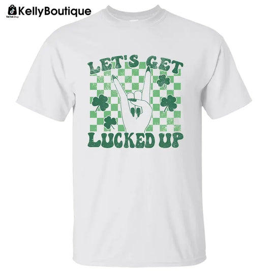 Let's Get Lucked Up Irish Shamrock St Patrick's Day Graphic Printed Unisex Classic Cotton T-shirt Sweatshirt Hoodie