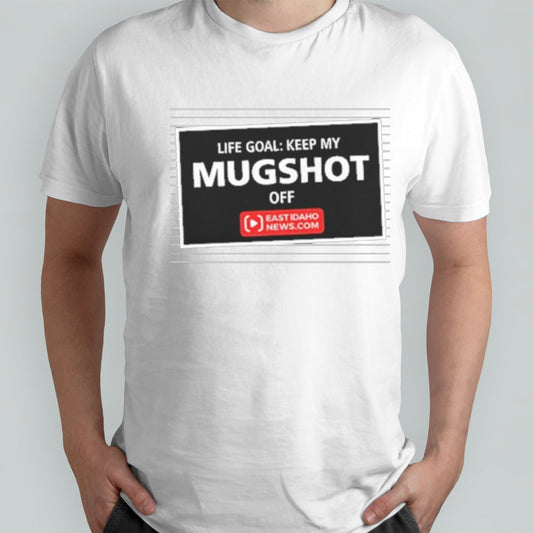 Life Goal Keep My Mugshot Off Tee Shirt