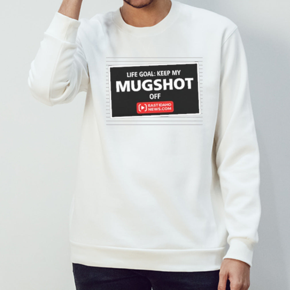 Life Goal Keep My Mugshot Off Tee Shirt