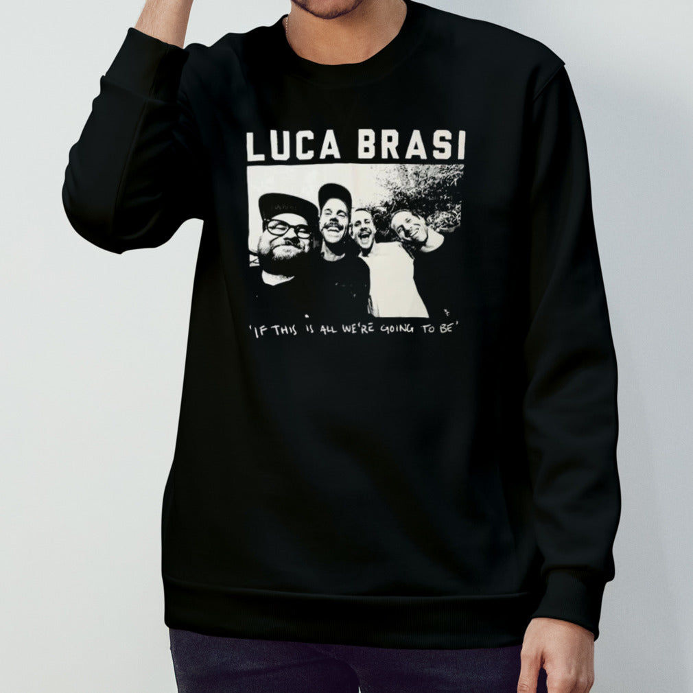 Luca Brasi If This Is All Weâ€™re Going To Be Photo T-shirt