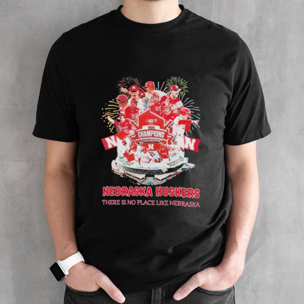 Nebraska Cornhuskers The Is No Place Like Nebraska 2024 Big Ten Baseball Conference Tournament Champions shirt