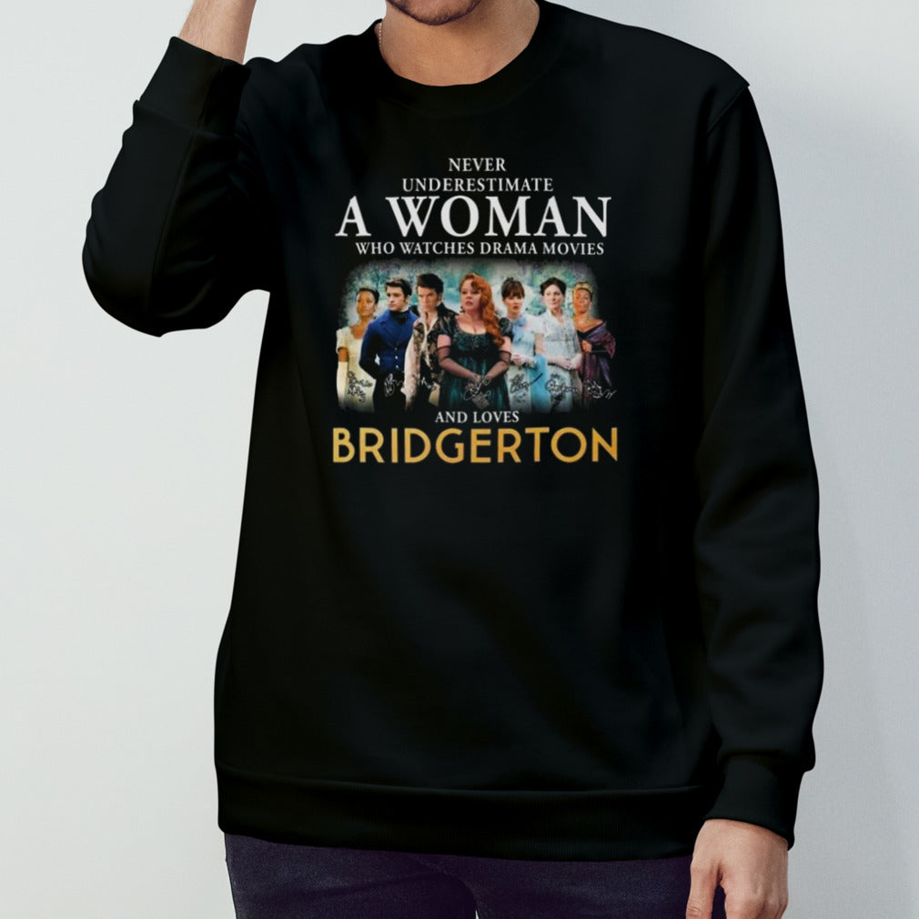 Never Underestimate A Woman Who Watches Drama Movies And Loves Bridgerton Signatures 2024 T-shirt