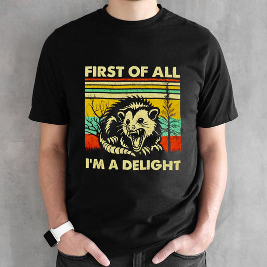 Opossum first of all iâ€™m a delight vintage shirt