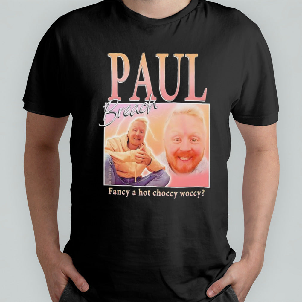 Paul Breach fancy a hot choccy woccy shirt