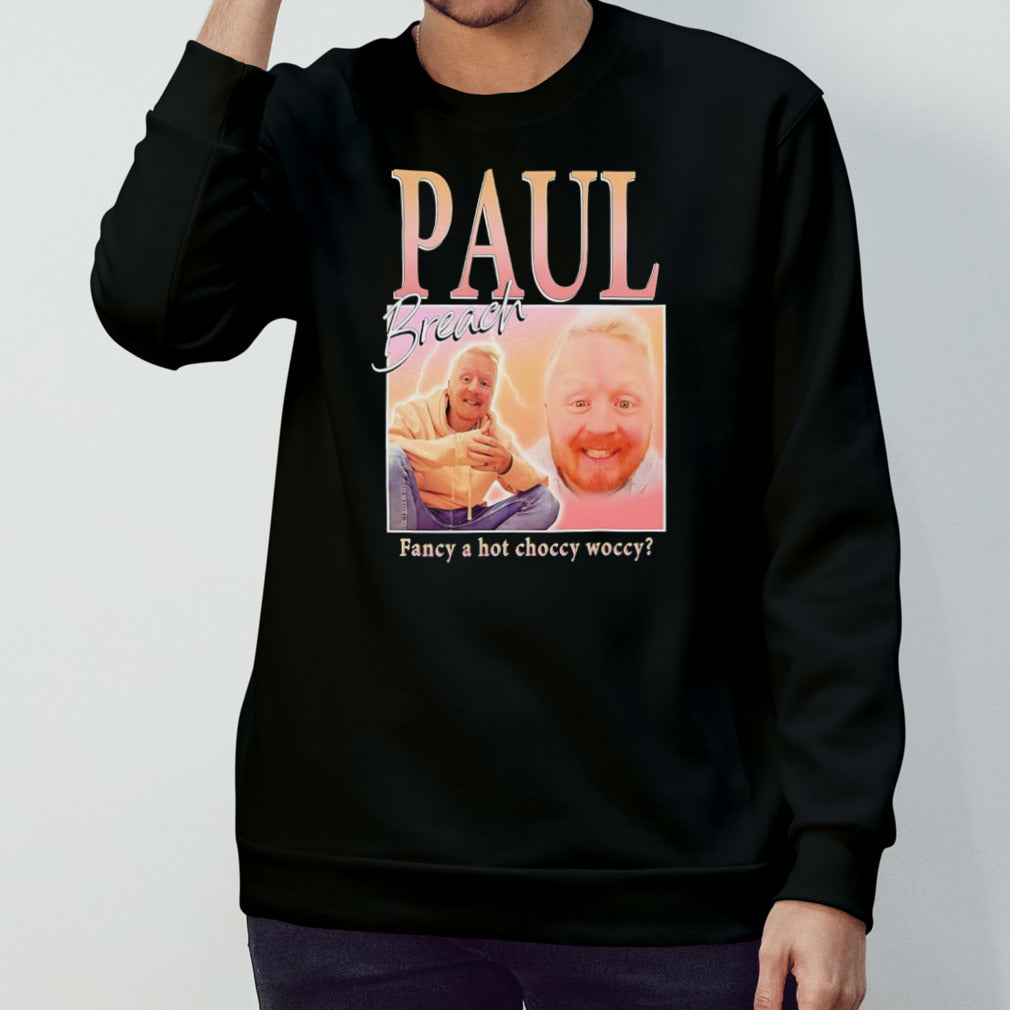 Paul Breach fancy a hot choccy woccy shirt