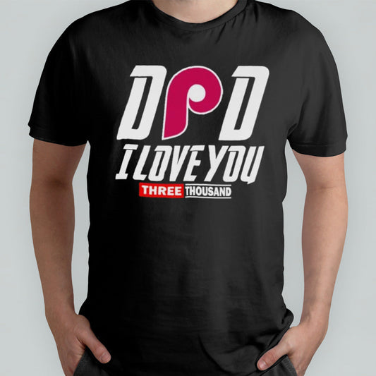 Philadelphia Phillies DAD I Love You Three Thousand shirt