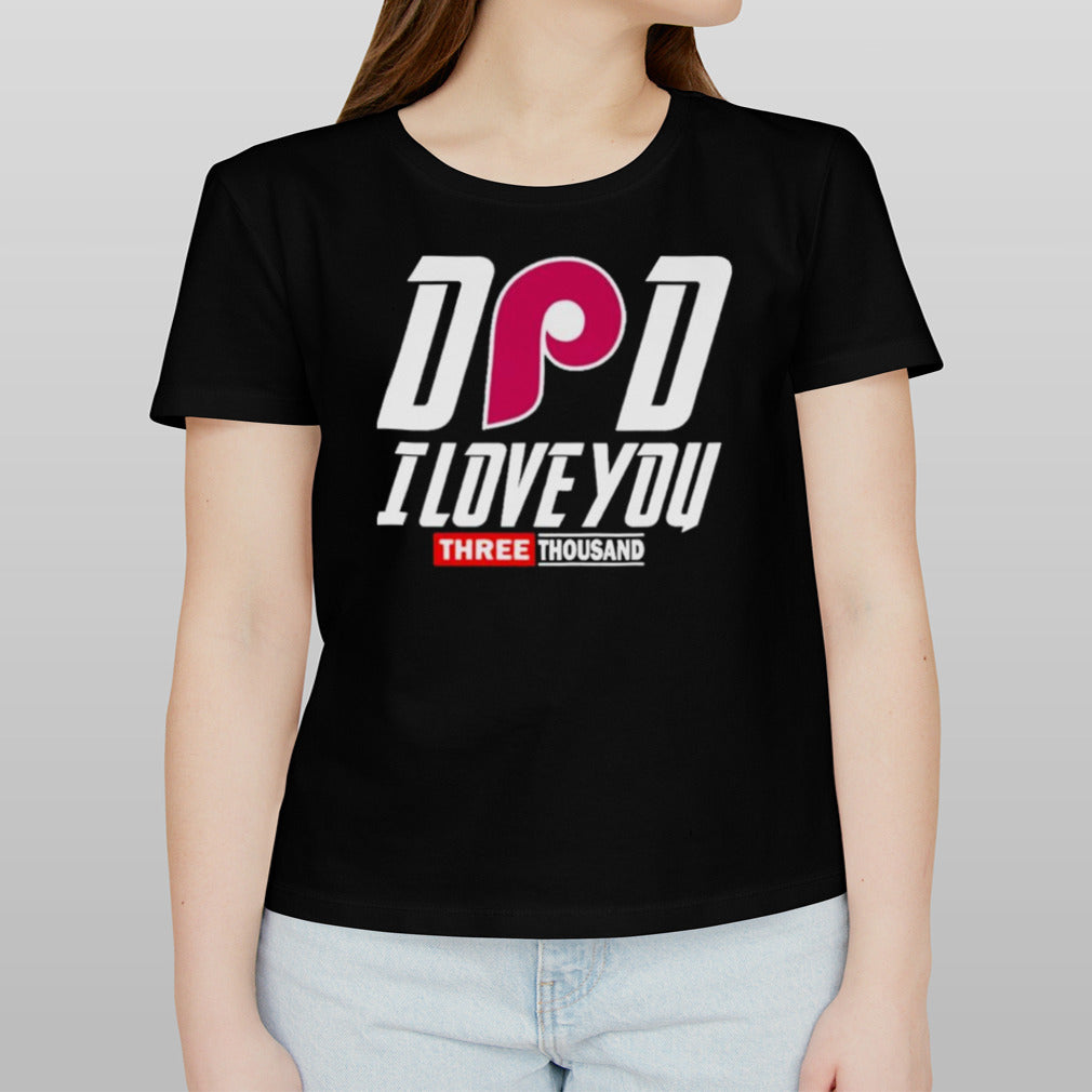 Philadelphia Phillies DAD I Love You Three Thousand shirt