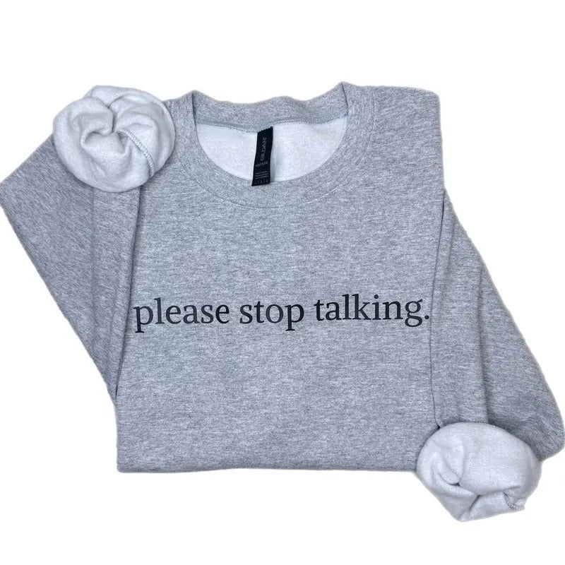 Please Stop Talking Sweatshirt, Funny Crewneck Sweatshirt