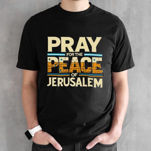 Pray For The Peace Of Jerusalem Shirt