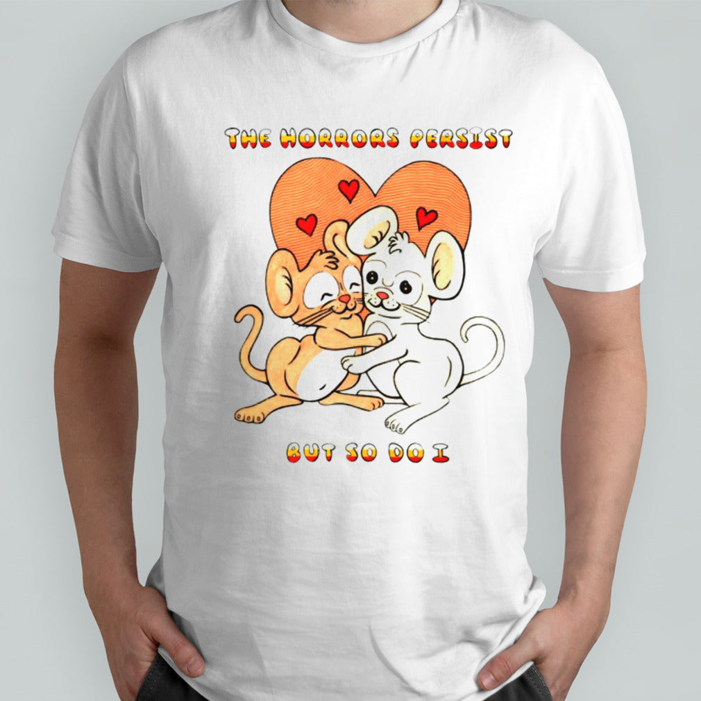 Rats the horrors persist but so do i shirt