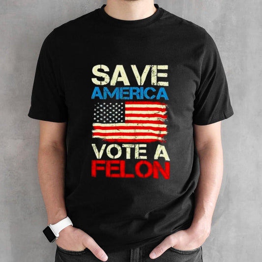 Save America Vote Felon Funny Trump Convicted Felon 2024 T shirt