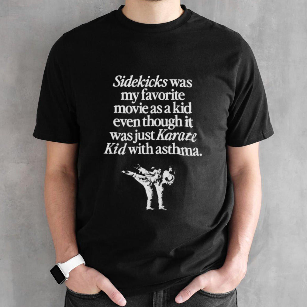 Sidekicks was my favorite movie as a kid even though it was just karate kid with asthma shirt