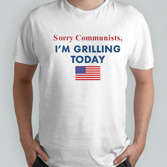 Sorry communists im grilling today USA flag shirt