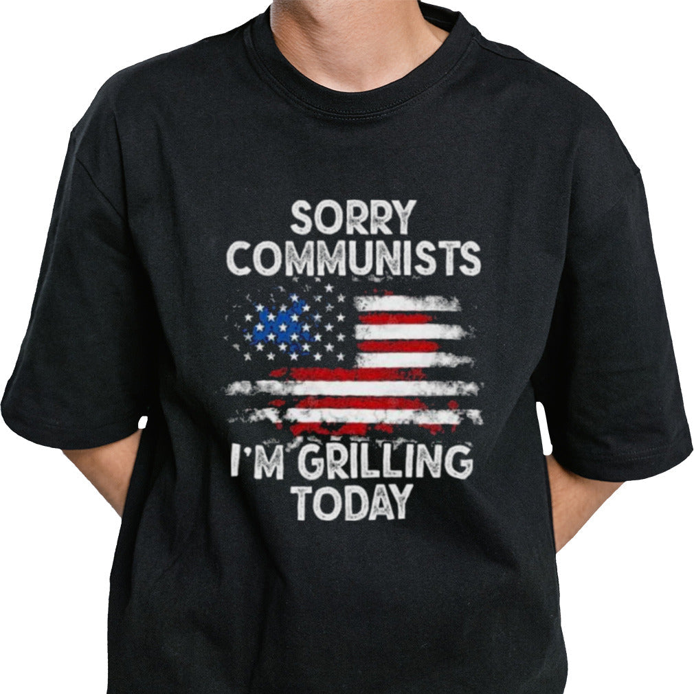 Sorry communists im grilling today â€“ Funny 4th of July T-Shirt