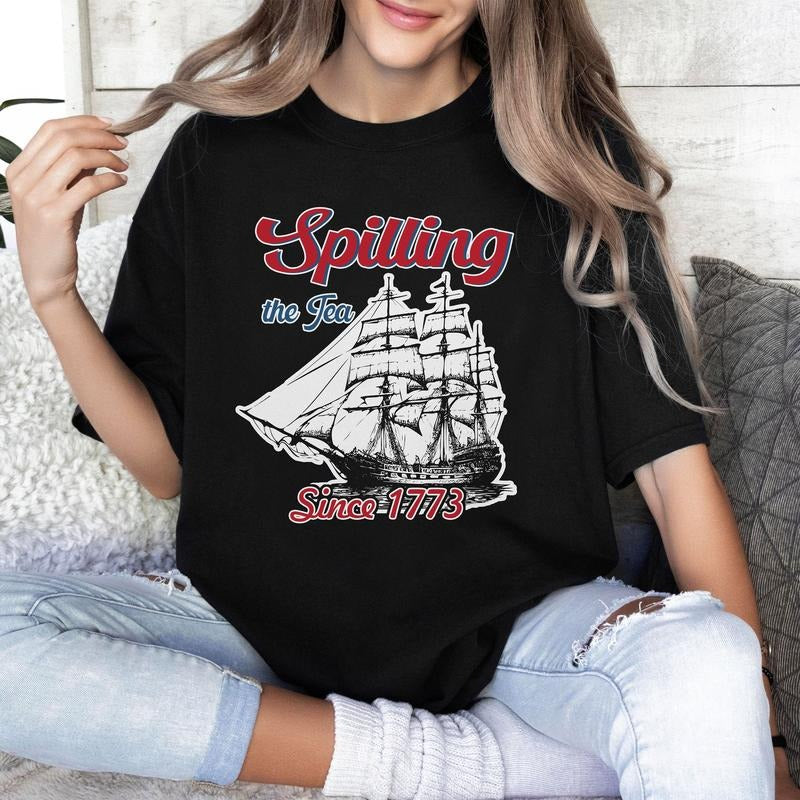 Spilling The Tea Since 1773 T Shirt Hoodie Sweater Funny 4th Of July Shirt Independence Day T-shirt Usa T Shirt Patriotic Shirtwomens Fourth Of July Tee