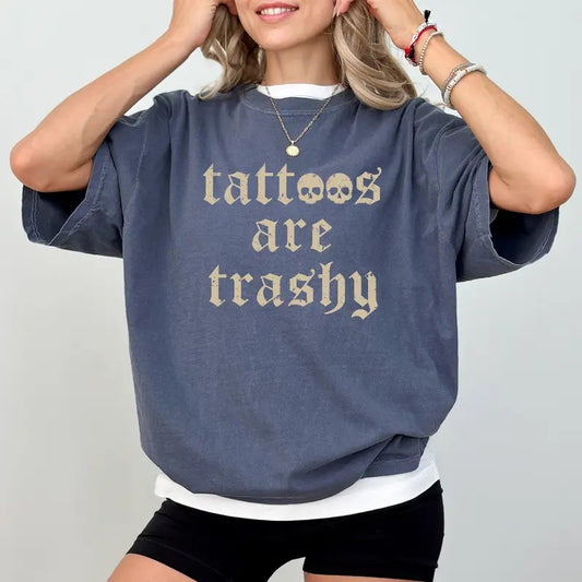 Tattoos Are Trashy Shirt, Tattoos Are Stupid Graphic Printed Tee, Tattoo Addict Shirt, Love Tattoos Tee, Sarcastic Anti Tattoo Tee, Tattoos Lover Gift, Comfy Fabric Graphic Tee, Women's Top, Streetwear, Soft Cotton Fabric Relaxed Fit Chic Style