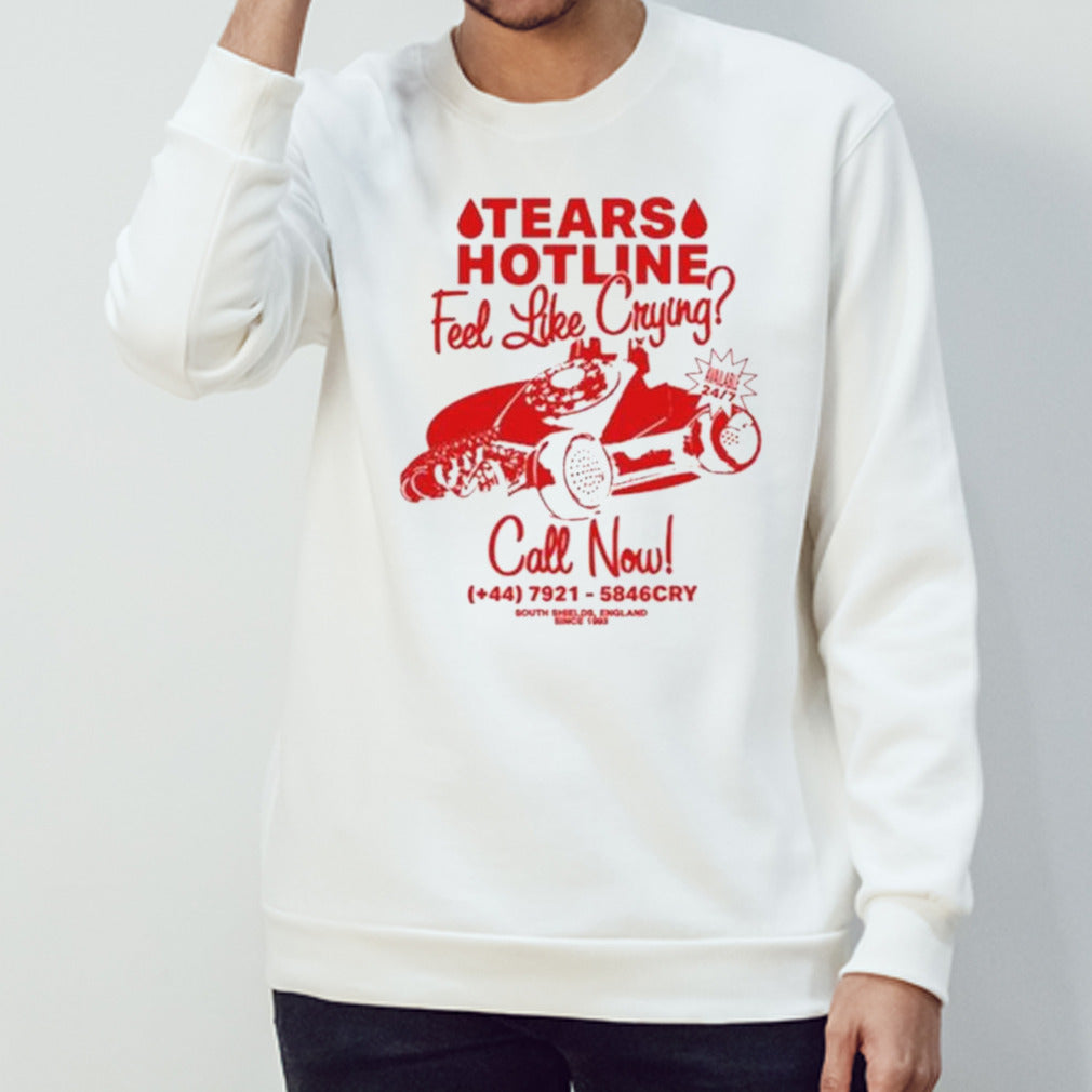 Tears Hotline Feel Like Crying Call Now T-Shirt