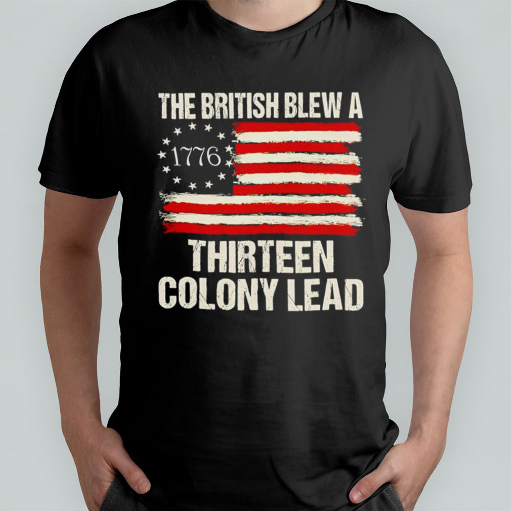 The British blew a 13 colony lead funny 4th of July 1776 American flag shirt