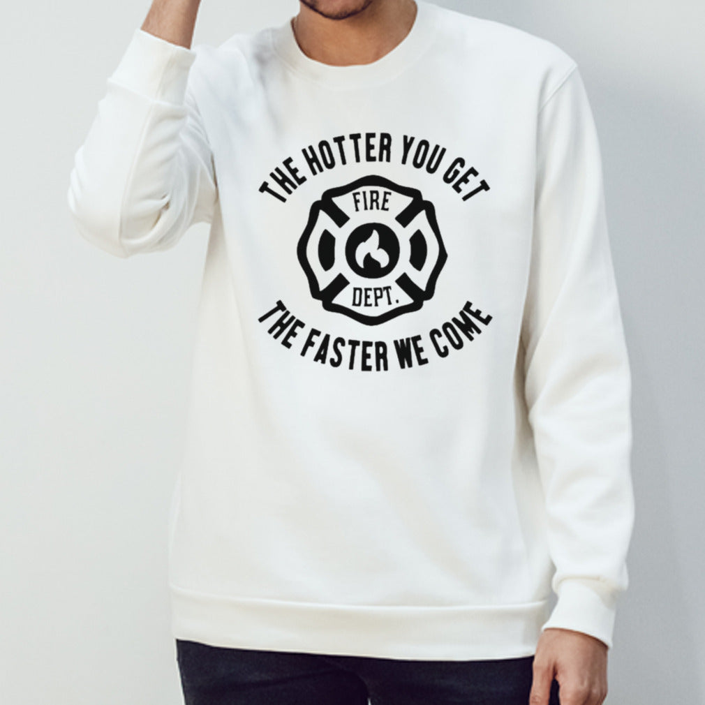 The Hotter You Get The Faster We Come Fire Dept T-shirt