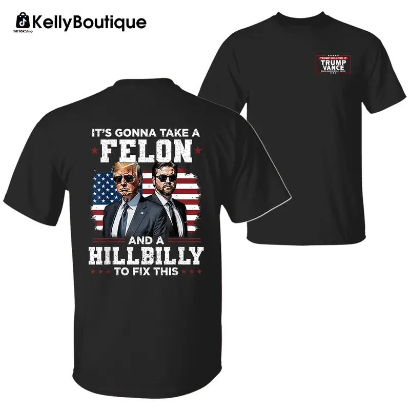 Trump Vance It's Gonna Take a Felon and a Hillbilly To Fix This T-Shirt, President Trump Will Fix It Graphic Printed Unisex Classic Cotton T-Shirt