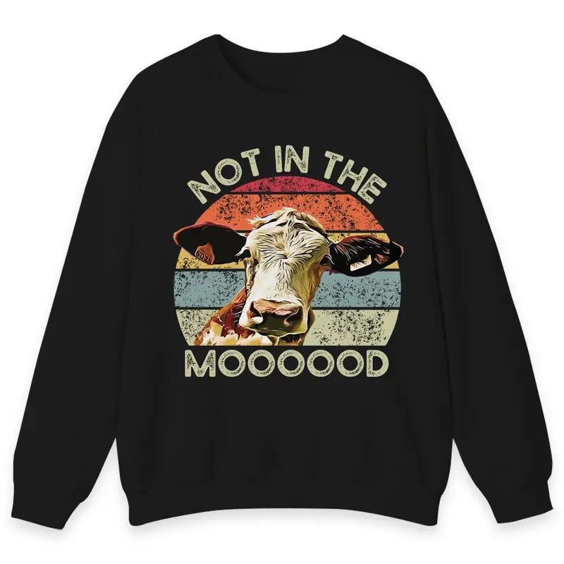 Unisex Not in the Moooood , Cow funny T-Shirt  , Sweatshirt  and Hoodie