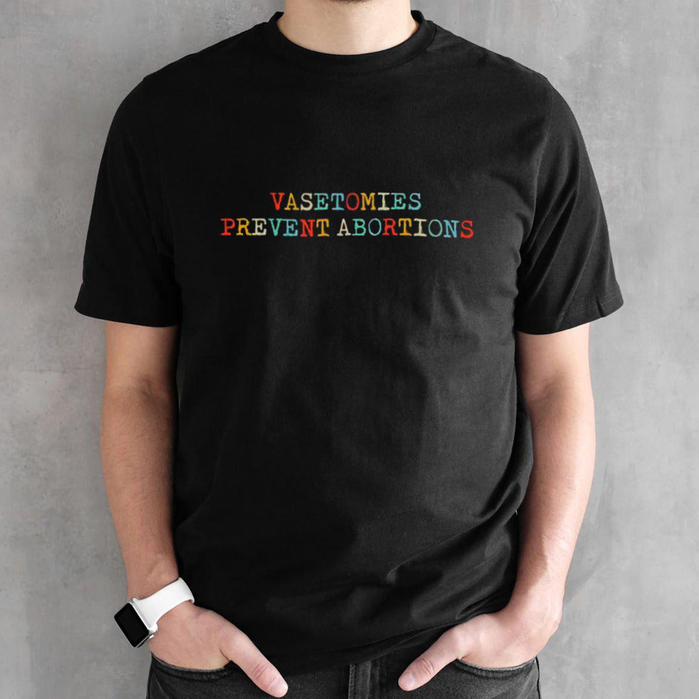 Vasectomies prevent abortions vintage shirt