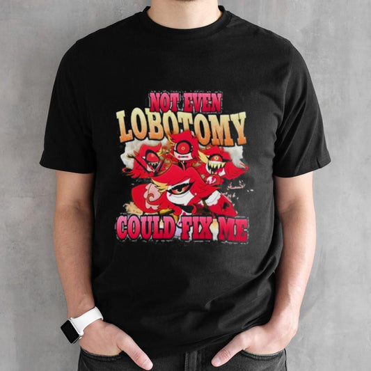 Vintage Not Even Lobotomy Could Fix Me Shirt