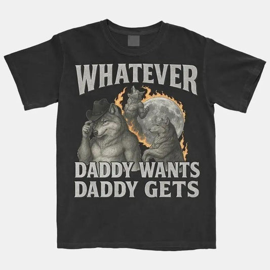 What Ever Daddy Wants Daddy Gets Tshirt, Werewolf Memes Tee, Funny Cringe Shirt, Funny Meme Shirt, Offensive Meme T-Shirt, Gen Z Shirt