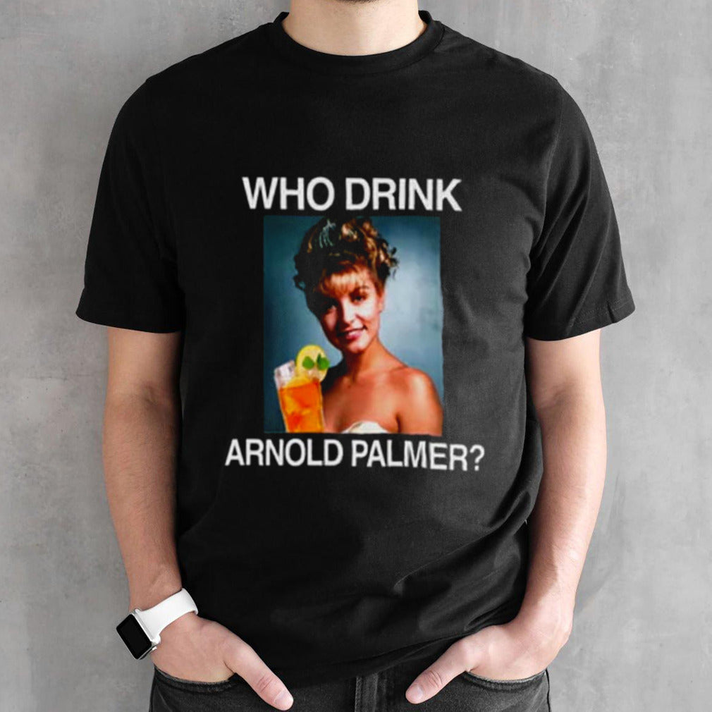 Who Drink Arnold Palmer Unisex T-Shirt