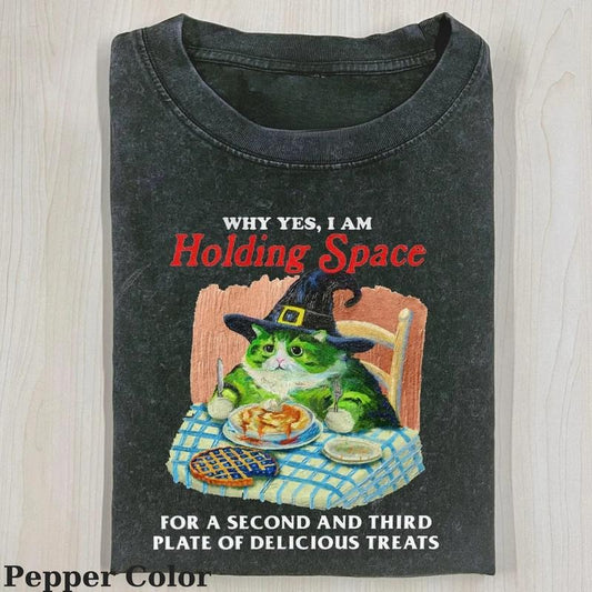 Why Yes I Am Holding Space For A Second And Third Plate Of Delicious Treats T-shirt, Cute Cat Shirt, Love Cat Tshirt-  Meme Cringe Funny Dumb Shirts, Unisex Shirt Menswear Womenswear Streetwear