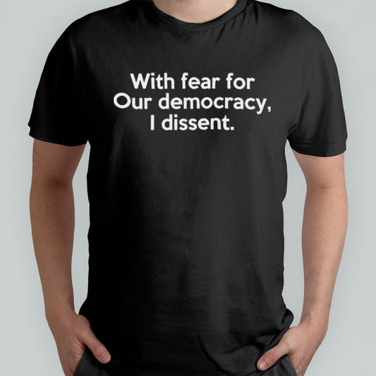With Fear For Our Democracy I Dissent Funny Sotomayor Quotes T-Shirt