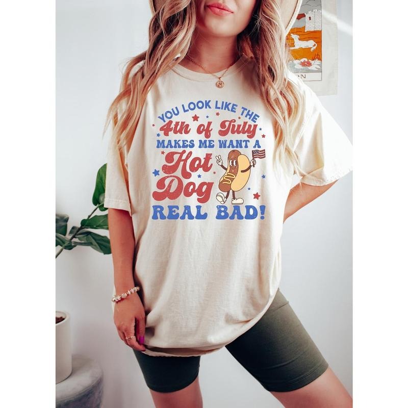 You Look Like The 4th Of July, Makes Me Want A Hot Dog Real Bad Shirt, Independence Day Tee, Funny 4th July Shirt