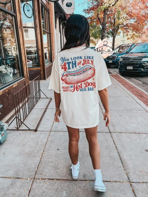 You Look Like The 4th of July Makes Me Want A Hot Dog Real Bad T-shirt, Hot Dog Shirt