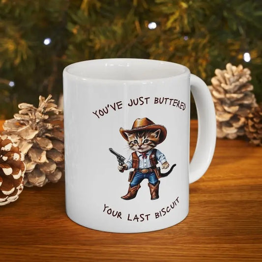 You've Just Buttered Your Last Biscuit Mug, Funny Coffee Mug, Cat Cowboy, Yee'd Your Last Haw, Cowboy Mug, Gift For Her, Gift For Him, 11oz