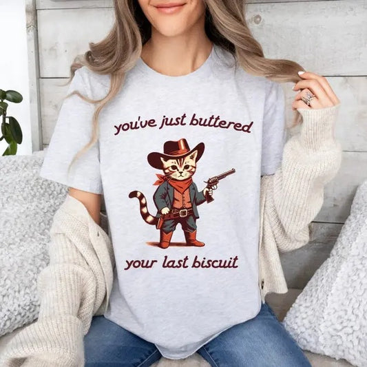 You've Just Buttered Your Last Biscuit Tshirt, Funny Cowboy Cat Shirt, Meowdy Partner Shirt , Last Haw Tee Rootin Tootin Cat Top Womenswear Streetwear