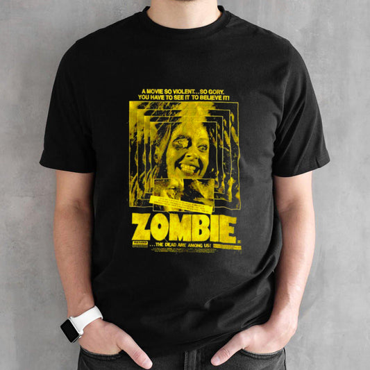 Zombie a movie so violent so gory you have to see it to believe it shirts