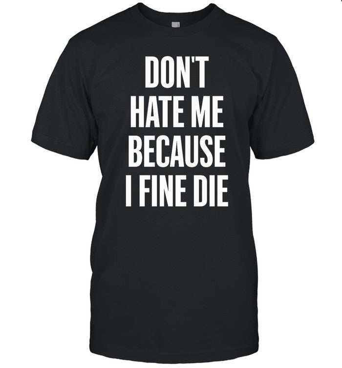 Don't Hate Me Because I Fine Die Hoodie