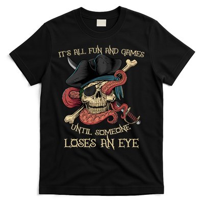 All Fun And Games Until Someone Loses An Eye Funny Pirate T-Shirt