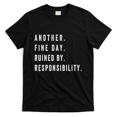 Another Fine Day Ruined By Responsibility Funny T-Shirt
