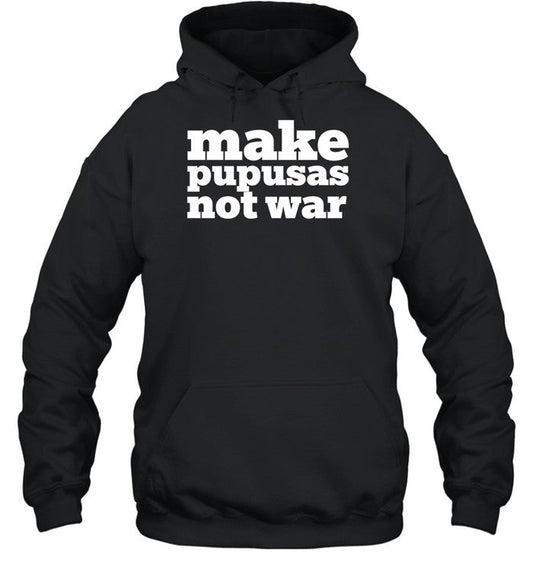 Make Pupusas Not War Hoodie