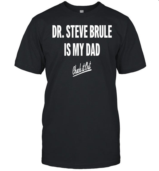 Dr Steve Brule Is My Dad Check It Out Shirt