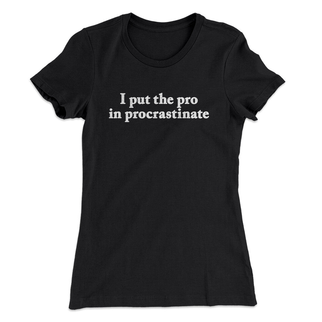 I Put The Pro In Procrastinate Funny Women's T-Shirt