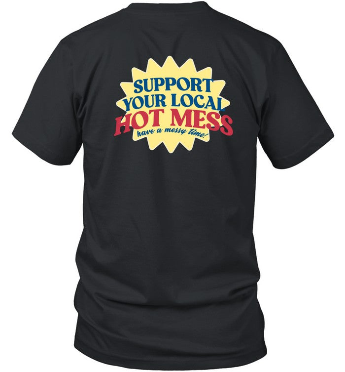 Support Your Local Hot Mess Shirt Have A Messy Time Shirt, Hoodie, Sweater, Long Sleeve And Tank Top