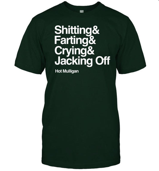 Hot Mulligan Shitting & Farting & Crying & Jacking Off Shirt
