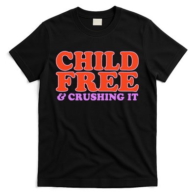 Child Free And Crushing It Funny sayings T-Shirt