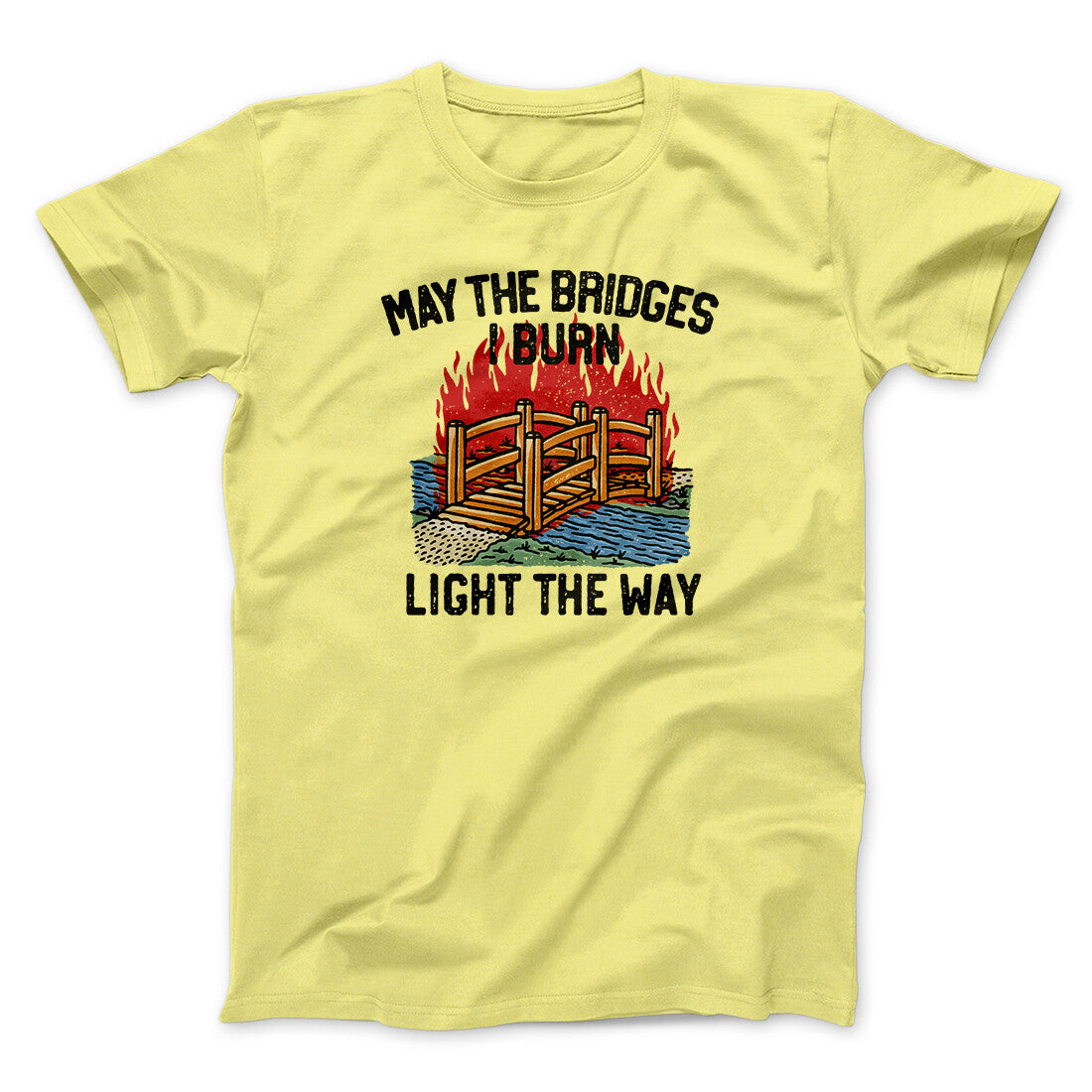 May The Bridges I Burn Light The Way Men/Unisex T-Shirt