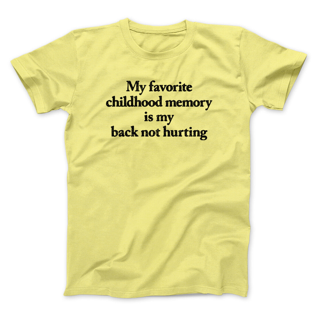 My Favorite Childhood Memory Is My Back Not Hurting Men/Unisex T-Shirt